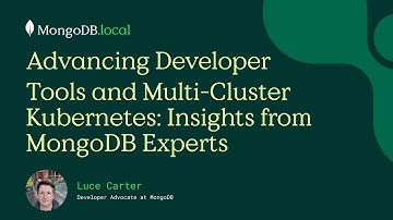 Advancing Developer Tools and Multi-Cluster Kubernetes: Insights from MongoDB Experts