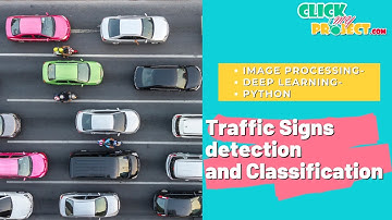 Python Machine Learning Project Traffic Signs Detection and Classification- ClickMyProject