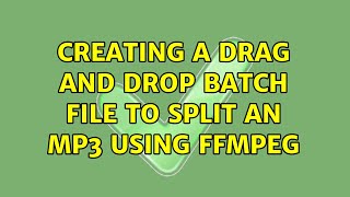 Creating a drag and drop batch file to split an MP3 using ffmpeg (2 Solutions!!)