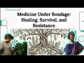 Medicine Under Bondage: Healing, Survival, and Resistance