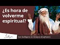 ¿Cuándo es el momento correcto para volverme espiritual? | Sadhguru