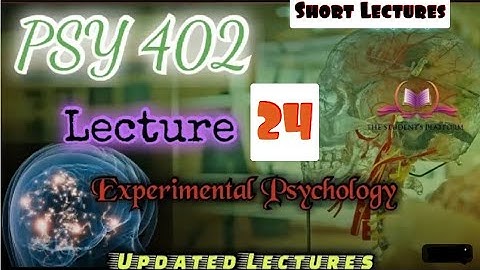 PSY402 || Lecture 24 || Experimental Psychology || Short Lecture || VU Lectures