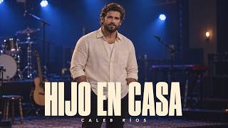 Hijo en Casa | Caleb Ríos | Música Cristiana de Adoración