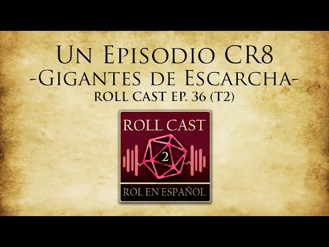 Un Episodio CR8 - Gigantes de Escarcha. Roll Cast: Ep 36 (T2)
