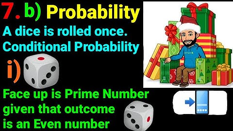 7.b(i)A dice is rolled once. What is conditional probability face up is prime number if outcome even