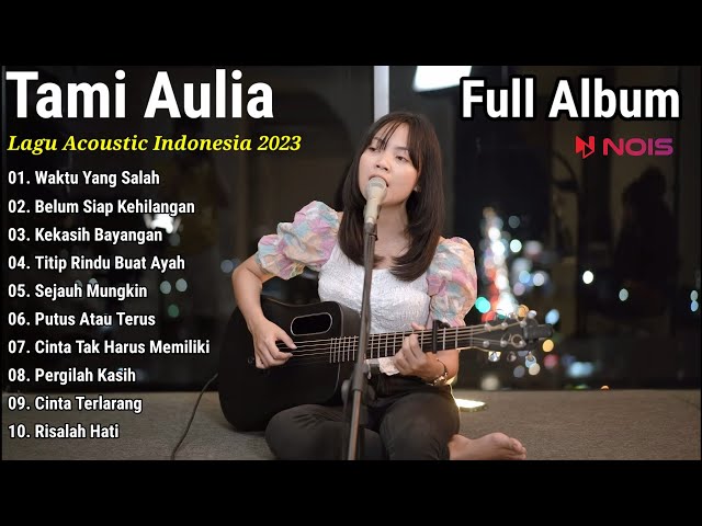Tami Aulia Cover Full Album - Waktu Yang Salah || Lagu Acoustic Indonesia 2023 class=