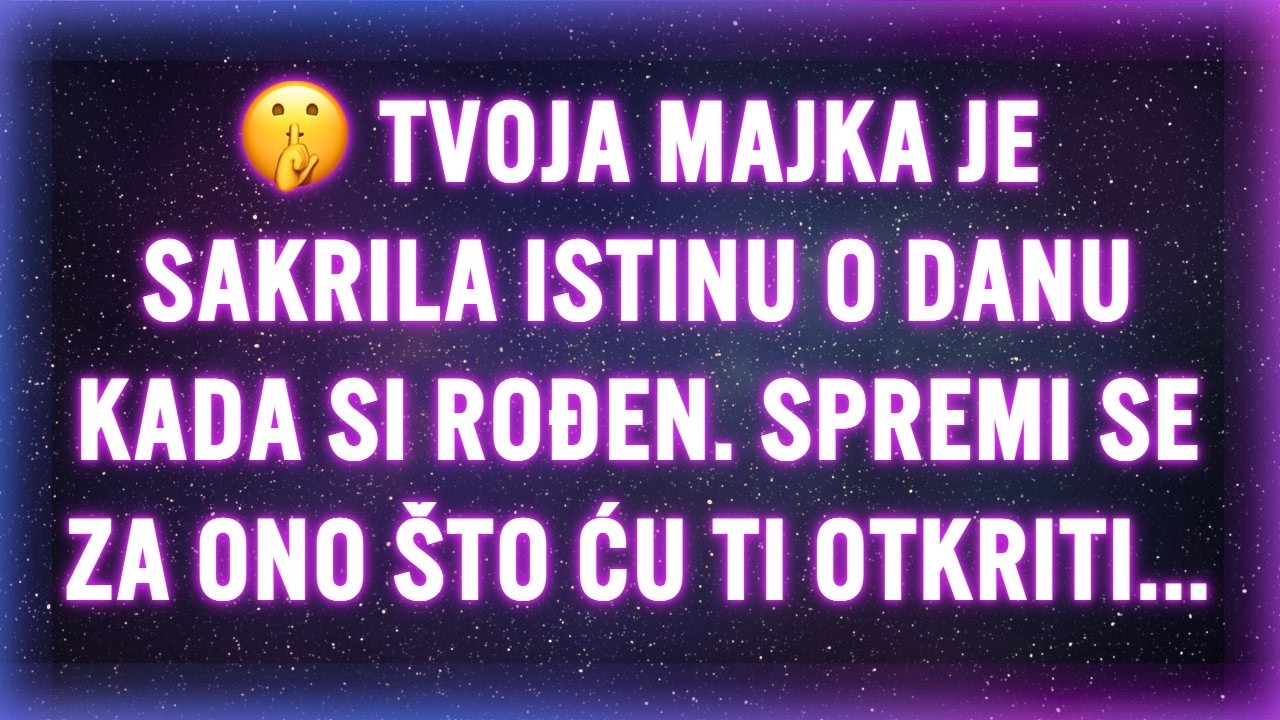 🤫 TVOJA MAJKA JE SAKRILA ISTINU O DANU KADA SI ROĐEN. SPREMI SE ZA ONO ŠTO ĆU TI OTKRITI...
