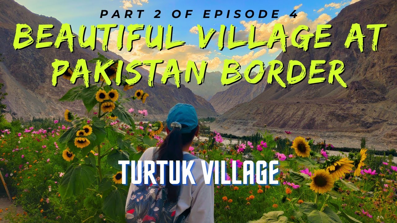 Turtuk Village Ladakh | Turtuk Village Travel Guide | Part 2 of Episode 4