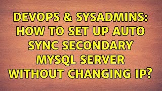 DevOps & SysAdmins: How to set up auto sync secondary MySQL server without changing IP?