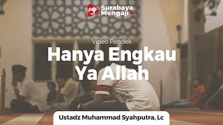 Hanya Engkau Ya Allah - Ustadz Muhammad Syahputra, Lc