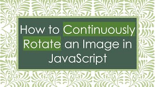 How to Continuously Rotate an Image in JavaScript