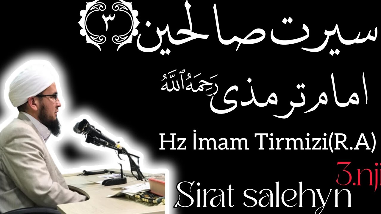 Sırat salehyn3.nji:Hz İmam Tirmizi(R.A)ussat Göki|سیرت صالحین قسمت سوم:حضرت امام ترمذی ،استادگوکی