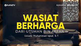 Semoga Kita Diberi Taufik oleh Allah Mengamalkan Wasiat ini - Ustadz Muhammad Iqbal, S.T.