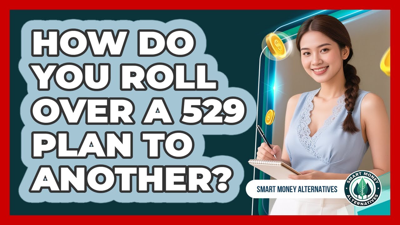 How Do You Roll Over A 529 Plan To Another? - Smart Money Alternatives
