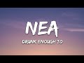 Nea - Drunk Enough To (Lyrics)