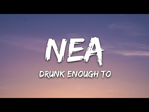 Nea - Drunk Enough To