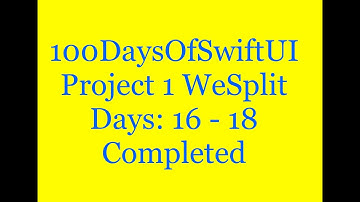 100 Days Of SwiftUI  Project 1 WeSplit  Days: 16 - 18