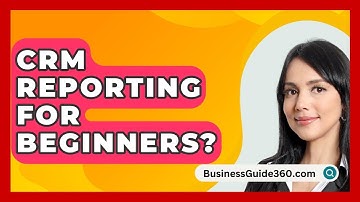 CRM Reporting For Beginners? - BusinessGuide360.com