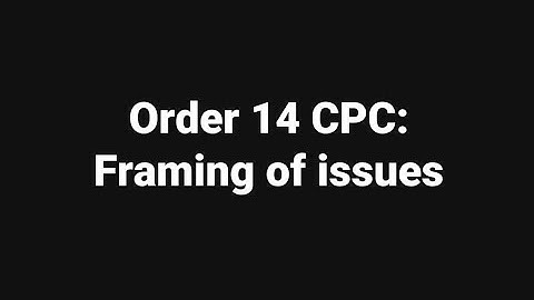 Order 14 CPC: Framing of issues: First hearing part 2