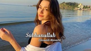 "Subhanallah" [Slowed & Reverb] | Yeh Jawaani Hai Deewani | Pritam | Ranbir Kapoor, Deepika Padukone
