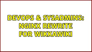 Celebrity DevOps & SysAdmins: nginx rewrite for wikkawiki (3 Solutions!!) Wealth