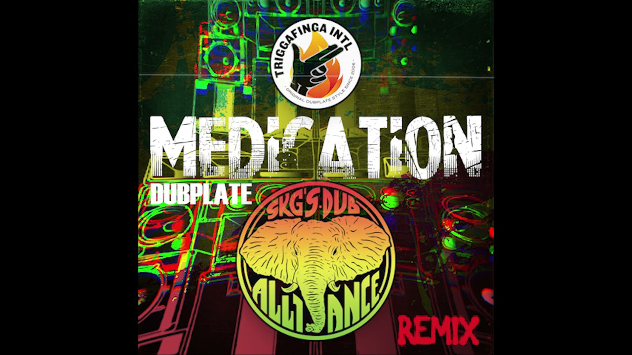 SKG's Dub Alliance meets TriggaFinga International - Medication Dubplate (REMIX)