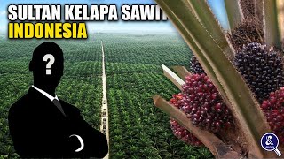 SIAPAKAH PEMILIKNYA.? 7 Perusahaan Kelapa Sawit Terbesar di Indonesia