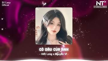 CÔ DÂU CỦA ANH REMIX - VIẾT LONG X NGUYỄN VĨ - CÔ DÂU CỦA ANH HÔM NAY XINH QUÁ - DJ LUCY REMIX