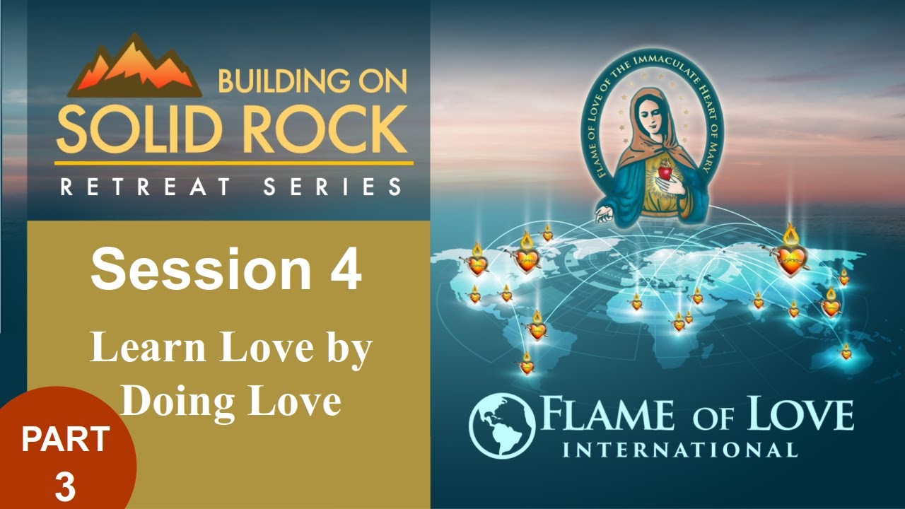 Practices of the Flame of Love - Learning Love By Doing Love - APAC Building on Solid Rock - Part 3