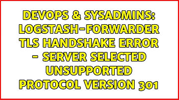Logstash-forwarder TLS handshake error - Server selected unsupported protocol version 301