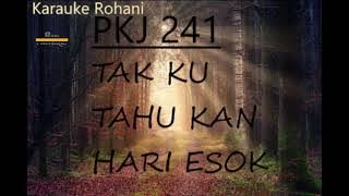 PKJ 241- Tak Ku Tahu Kan Hari Esok