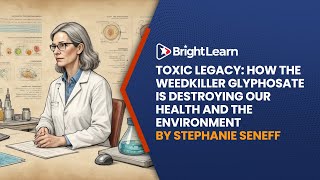 BrightLearn - Toxic Legacy by Stephanie Seneff