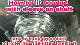 How to fit a bearing on shaft||bearing fitting on shaft||roller bearing with sleeve||double roller