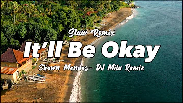 REMIX ADEM!!! DJ Milu - It'll Be Okay - Shawn Mendes - Slow Remix ( New Remix )
