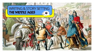Writing & Story Setting: The Middle Ages (Writing Tips)