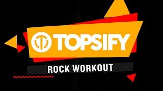 Topsify - Rock Workout