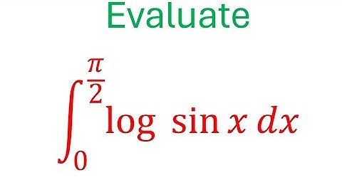 Evalueer de integraal 0 tot pi /2 log(sin x) dx