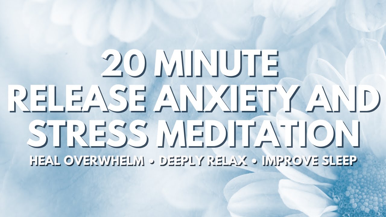 20 Minute Release Anxiety and Stress Meditation | Improve Sleep ...
