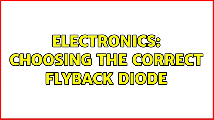 Electronics: Choosing the correct flyback diode (2 Solutions!!)