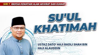 [ SIRI 7 ] SU'UL KHATIMAH | Ustaz Badli Shah Alauddin