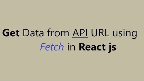 Get Data from Api url using fetch() in React JS || Fetch Api React js || UseEffect || React js