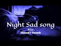 Night sad song slowedreverb  aaru r d x lofi songs