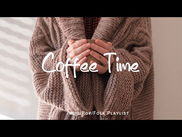 Coffe Time ☕ Happiness in every Moment to remind you to Enjoy Your Day |  Indie/Pop/Folk/ Playlist class=