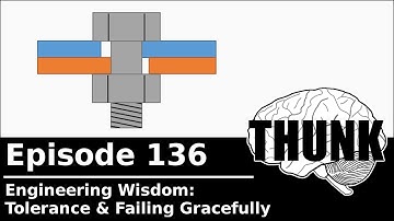 136. Engineering Wisdom: Tolerance & Failing Gracefully | THUNK
