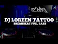 DJ LOREEN TATTOO REMIX BREAKBEAT FULL BASS - DJ BREAKBEAT TERBARU FULL BASS 2023 VIRAL TIKTOK