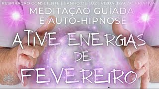 VIBRAÇÕES DE FEVEREIRO DISPONÍVEIS | Meditação Guiada Completa | CANALIZE ENERGIAS | Efeito Imediato