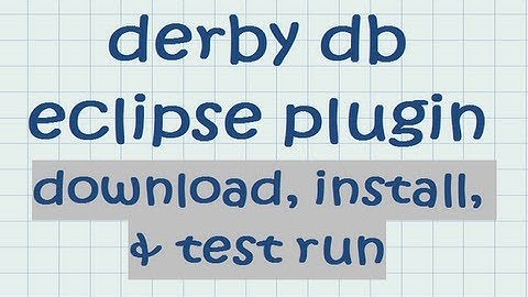 derby db eclipse plugin - download, install, and test run tutorial