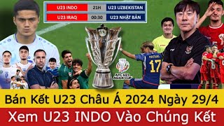 🛑 Bán Kết U23 Châu Á 2024 Ngày 29/4 | U23 Indonesia - U23 Uzbekistan, Nên Cổ Vũ INDO Hay Không?