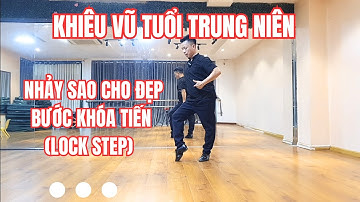 KHIÊU VŨ TUỔI TRUNG NIÊN  | NHẢY SAO CHO BƯỚC KHÓA CHA CHA CHA ĐẸP  (Lock Step)