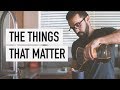 The things that matter